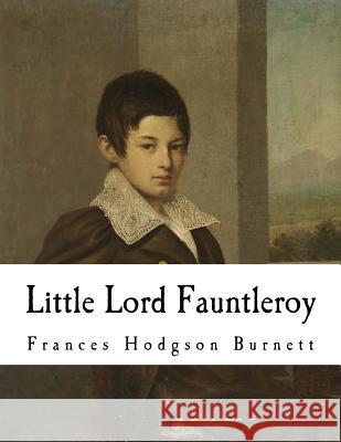 Little Lord Fauntleroy Frances Hodgson Burnett 9781535158114 Createspace Independent Publishing Platform