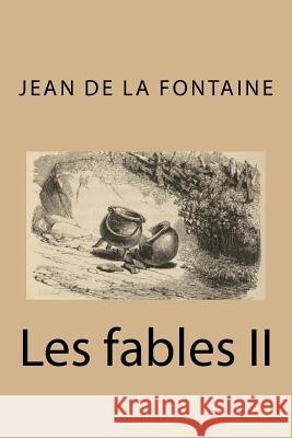 Les fables II De La Fontaine, Jean 9781535158244 Createspace Independent Publishing Platform