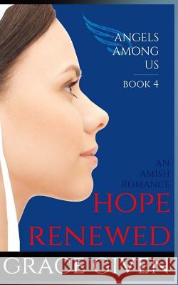 An Amish Romance: Hope Renewed Grace Given 9781535160384 Createspace Independent Publishing Platform