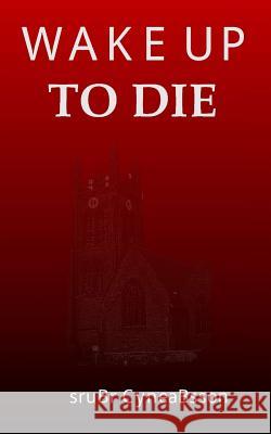 Wake Up to Die Asru R. Cyne 9781535163002 Createspace Independent Publishing Platform