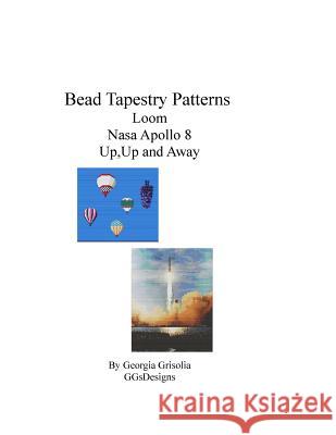 Bead Tapestry Patterns Loom Nasa Apollo 8 Up, Up and Away Grisolia, Georgia 9781535164184 Createspace Independent Publishing Platform