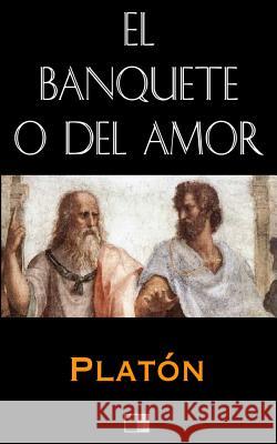 El Banquete o del Amor Azcarate, Patricio De 9781535164566 Createspace Independent Publishing Platform