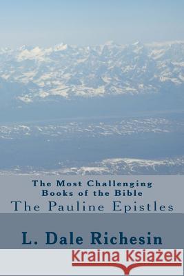 The Most Challenging Books of the Bible: The Pauline Epistles L. Dale Richesin 9781535166089 Createspace Independent Publishing Platform