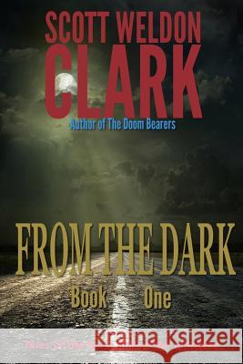 From the Dark, Book 1 Scott Weldon Clark 9781535166119 Createspace Independent Publishing Platform