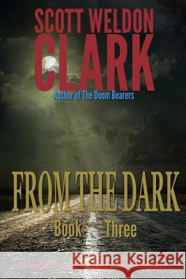 From the Dark, Book 3 Scott Weldon Clark 9781535166263 Createspace Independent Publishing Platform