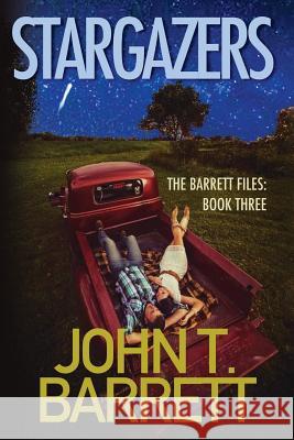 Stargazers: The Barrett Files: Book Three John T. Barrett 9781535166300 Createspace Independent Publishing Platform