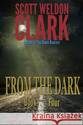 From the Dark, Book 4 Scott Weldon Clark 9781535166317 Createspace Independent Publishing Platform