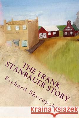 The Frank Stanbauer Story MR Richard Skorupski 9781535167178