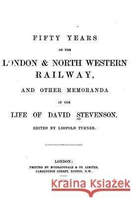 Fifty Years on the London and North Western Railway, and Other Memoranda in the Life of David David Stevenson 9781535167963 Createspace Independent Publishing Platform