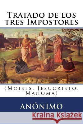 Tratado de los tres Impostores: (Moises, Jesucristo, Mahoma) Hernandez B., Martin 9781535170314 Createspace Independent Publishing Platform