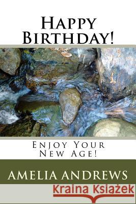 Happy Birthday!: Enjoy Your New Age! Amelia Victoria Andrews 9781535171229 Createspace Independent Publishing Platform