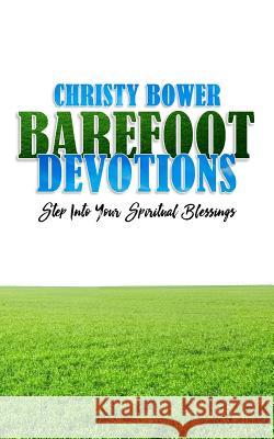 Barefoot Devotions: Step into Your Spiritual Blessings Bower, Christy 9781535171298