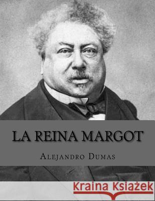 La Reina Margot Alejandro Dumas Andrea Gouveia 9781535172967 Createspace Independent Publishing Platform