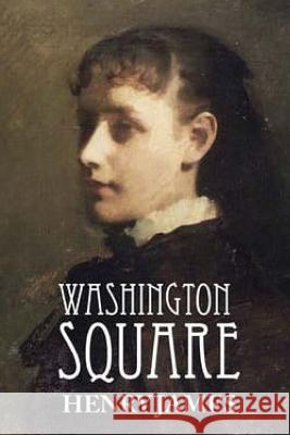 Washington Square Henry James 9781535172981 Createspace Independent Publishing Platform