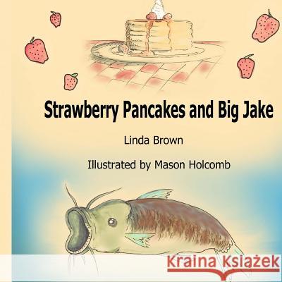 Strawberry Pancakes and Big Jake Linda Lawson Brown Mason Holcomb 9781535174046