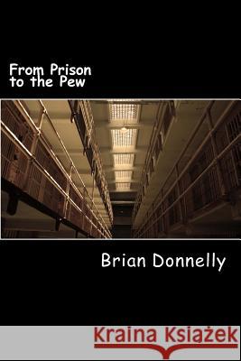 From Prison to the Pew Brian Michael Donnelly 9781535174534