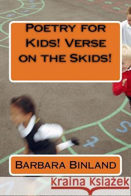 Poetry for Kids! Verse on the Skids! MS Barbara Binland 9781535175951 Createspace Independent Publishing Platform