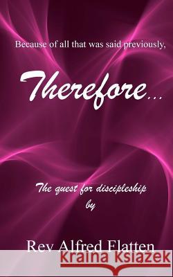 Therefore: The quest for discipleship Flatten, Alfred 9781535176712 Createspace Independent Publishing Platform