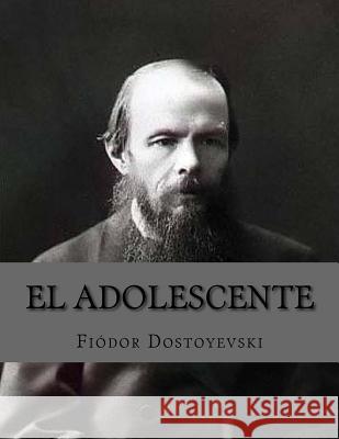 El Adolescente Fyodor Dostoyevsky Jhon Duran Jhon Duran 9781535176811