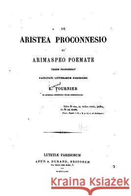 De Aristea Proconnesio et Arimaspeo Poemate Tournier, Edouard 9781535178617 Createspace Independent Publishing Platform