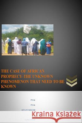 The case of African prophecy-The unknown phenomenon that need to be known.: Prophecy - Unlocking the mysteries Mhlanga, Dornald M. 9781535180061 Createspace Independent Publishing Platform