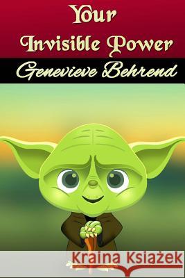 Your Invisible Power Genevieve Behrend 9781535181129 Createspace Independent Publishing Platform