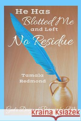 He Has Blotted Me And Left No Residue: God's Designed Purpose for Me Redmond, Tamala 9781535182508 Createspace Independent Publishing Platform