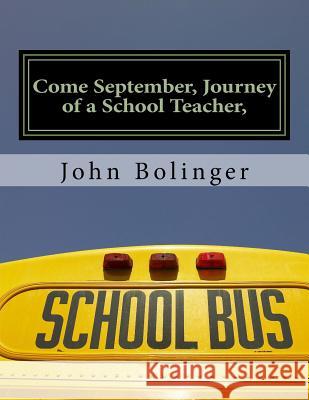 Come September, Journey of a School Teacher,: Second Edition John Bolinger 9781535183024