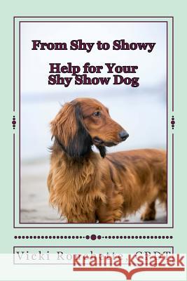 From Shy to Showy: Help for your shy show dog Ronchette, Vicki 9781535183666 Createspace Independent Publishing Platform