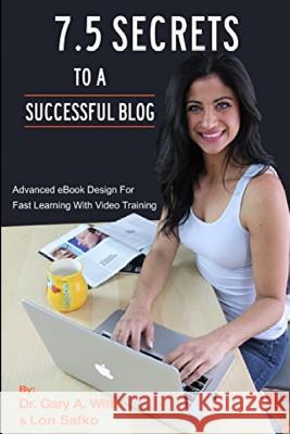7.5 Secrets To A Successful Blog: What Captures Attention Gary Witt Lon Safko 9781535183833 Createspace Independent Publishing Platform