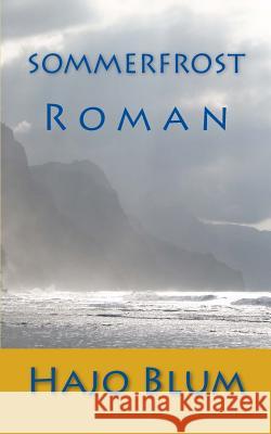 Sommerfrost: Roman Hajo Blum 9781535184212 Createspace Independent Publishing Platform