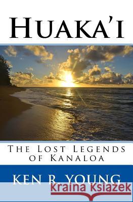 Huaka'i: The Lost Legends of Kanaloa Ken R. Young 9781535184267 Createspace Independent Publishing Platform