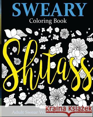Sweary Coloring Book: Adult Swear Words Coloring Book James Ogburn 9781535184366 Createspace Independent Publishing Platform
