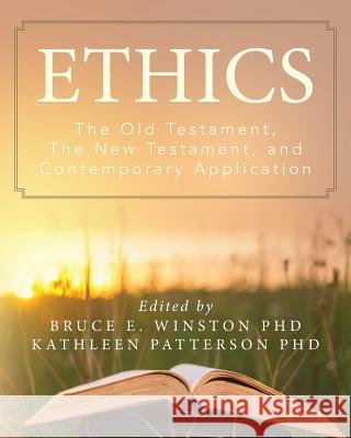 Ethics: The Old Testament, The New Testament, and Contemporary Application Patterson Phd, Kathleen 9781535184731 Createspace Independent Publishing Platform