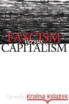 Fascism vs. Capitalism Llewellyn H. Rockwel 9781535185332 Createspace Independent Publishing Platform