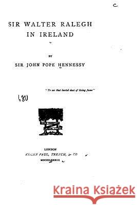 Sir Walter Ralegh in Ireland Sir John Pope Hennessy 9781535185639