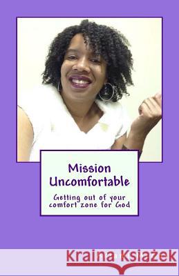 Mission Uncomfortable: Getting out of your comfort zone for God McCoy, Akiami 9781535187053 Createspace Independent Publishing Platform