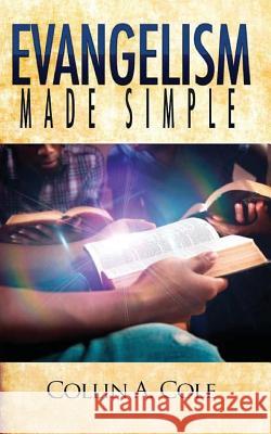 Evangelism Made Simple Collin a. Cole Valrie V. Cole Cleveland O. McLeish 9781535187169