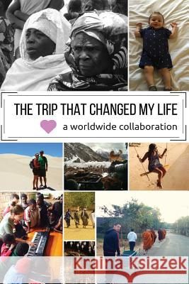 The Trip that Changed my Life Travelers, Worldwide 9781535187862 Createspace Independent Publishing Platform