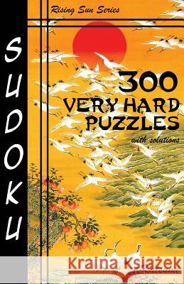 300 Very Hard Sudoku Puzzles With Solutions: Rising Sun Series Book Katsumi 9781535189057
