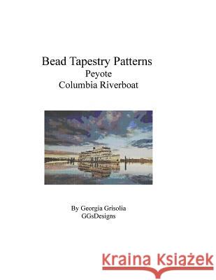 Bead Tapestry Patterns Peyote Columbia Riverboat Georgia Grisolia 9781535189736 Createspace Independent Publishing Platform