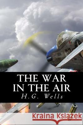 The War in the Air H. G. Wells Only Books 9781535191081 Createspace Independent Publishing Platform