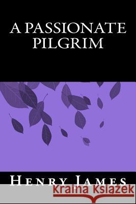 A Passionate Pilgrim Henry James Only Books 9781535191104 Createspace Independent Publishing Platform