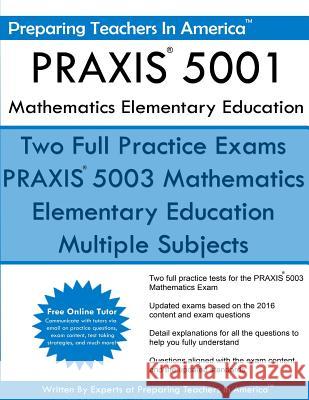 PRAXIS 5001 Mathematics Elementary Education: PRAXIS II - Elementary Education Multiple Subjects Exam 5001 America, Preparing Teachers in 9781535192262 Createspace Independent Publishing Platform