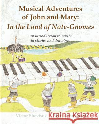 Musical Adventures of John and Mary: In the Land of Note-Gnomes: an introduction to music in stories and drawings Damgaard, Maria 9781535192910 Createspace Independent Publishing Platform