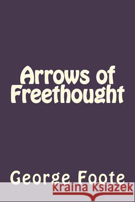 Arrows of Freethought George William Foote Jhon Duran 9781535193375