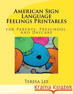 American Sign Language Feelings Printables: for Parents, Preschool, and Daycare Lee, Teresa 9781535194181 Createspace Independent Publishing Platform