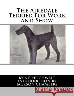 The Airedale Terrier For Work and Show Chambers, Jackson 9781535194815 Createspace Independent Publishing Platform