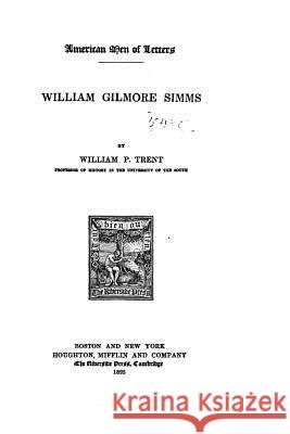 William Gilmore Simms Trent, William Peterfield 9781535195249 Createspace Independent Publishing Platform