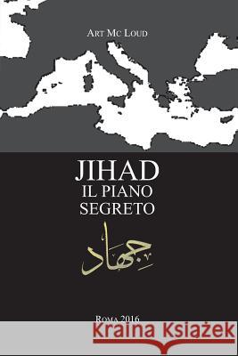 Jihad: il piano segreto MC Loud, Art 9781535195980 Createspace Independent Publishing Platform